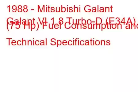 1988 - Mitsubishi Galant
Galant VI 1.8 Turbo-D (E34A) (75 Hp) Fuel Consumption and Technical Specifications