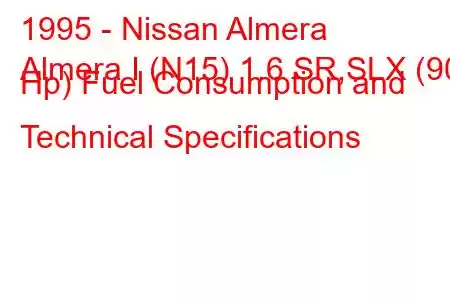 1995 - Nissan Almera
Almera I (N15) 1.6 SR,SLX (90 Hp) Fuel Consumption and Technical Specifications