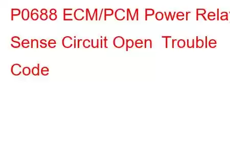 P0688 ECM/PCM Power Relay Sense Circuit Open Trouble Code