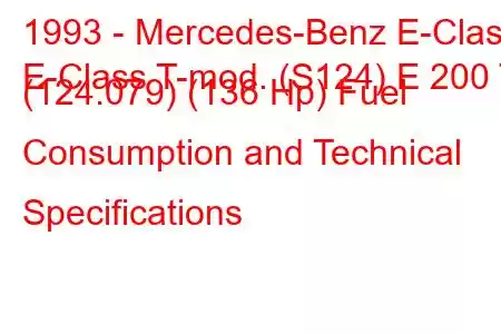 1993 - Mercedes-Benz E-Class
E-Class T-mod. (S124) E 200 T (124.079) (136 Hp) Fuel Consumption and Technical Specifications