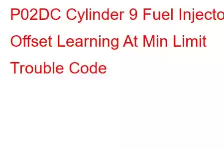 P02DC Cylinder 9 Fuel Injector Offset Learning At Min Limit Trouble Code