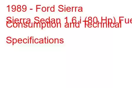 1989 - Ford Sierra
Sierra Sedan 1.6 i (80 Hp) Fuel Consumption and Technical Specifications