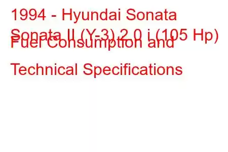 1994 - Hyundai Sonata
Sonata II (Y-3) 2.0 i (105 Hp) Fuel Consumption and Technical Specifications