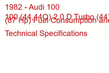 1982 - Audi 100
100 (44,44Q) 2.0 D Turbo (44) (87 Hp) Fuel Consumption and Technical Specifications