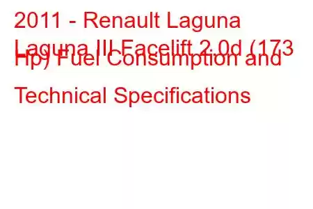 2011 - Renault Laguna
Laguna III Facelift 2.0d (173 Hp) Fuel Consumption and Technical Specifications