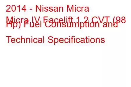 2014 - Nissan Micra
Micra IV Facelift 1.2 CVT (98 Hp) Fuel Consumption and Technical Specifications