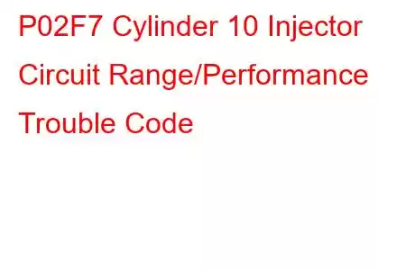 P02F7 Cylinder 10 Injector Circuit Range/Performance Trouble Code