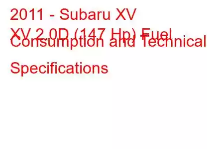 2011 - Subaru XV
XV 2.0D (147 Hp) Fuel Consumption and Technical Specifications