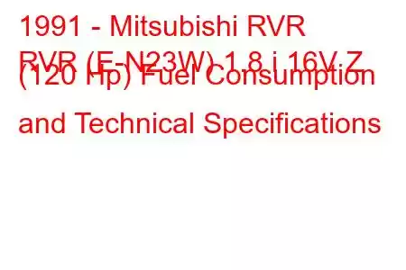 1991 - Mitsubishi RVR
RVR (E-N23W) 1.8 i 16V Z (120 Hp) Fuel Consumption and Technical Specifications