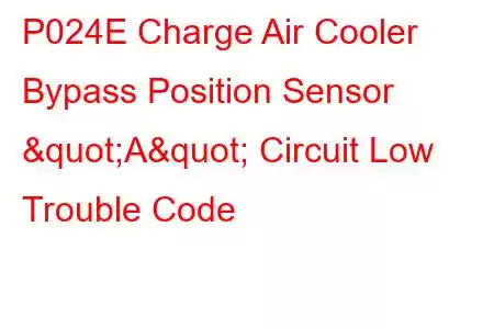 P024E Charge Air Cooler Bypass Position Sensor "A" Circuit Low Trouble Code