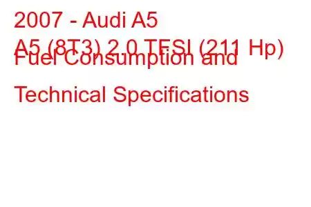 2007 - Audi A5
A5 (8T3) 2.0 TFSI (211 Hp) Fuel Consumption and Technical Specifications