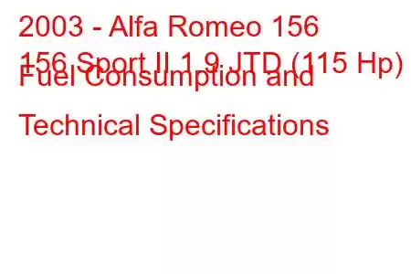 2003 - Alfa Romeo 156
156 Sport II 1.9 JTD (115 Hp) Fuel Consumption and Technical Specifications