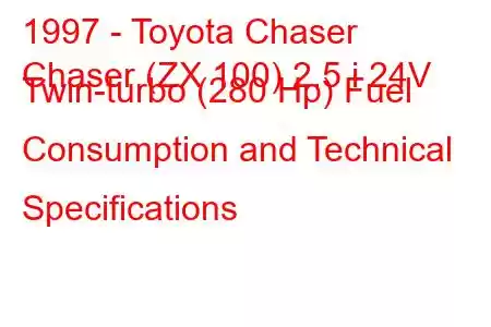 1997 - Toyota Chaser
Chaser (ZX 100) 2.5 i 24V Twin-turbo (280 Hp) Fuel Consumption and Technical Specifications