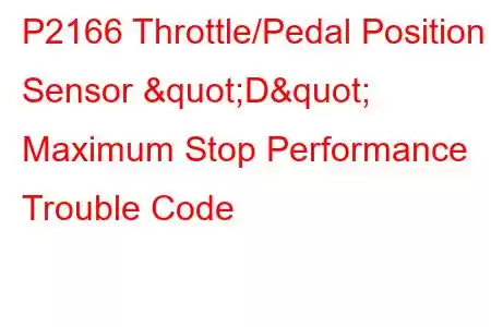  P2166 Throttle/Pedal Position Sensor "D" Maximum Stop Performance Trouble Code