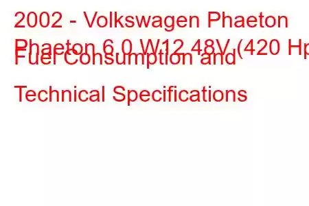 2002 - Volkswagen Phaeton
Phaeton 6.0 W12 48V (420 Hp) Fuel Consumption and Technical Specifications