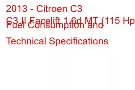 2013 - Citroen C3
C3 II Facelift 1.6d MT (115 Hp) Fuel Consumption and Technical Specifications