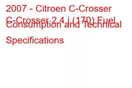 2007 - Citroen C-Crosser
C-Crosser 2.4 i (170) Fuel Consumption and Technical Specifications