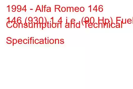 1994 - Alfa Romeo 146
146 (930) 1.4 i.e. (90 Hp) Fuel Consumption and Technical Specifications