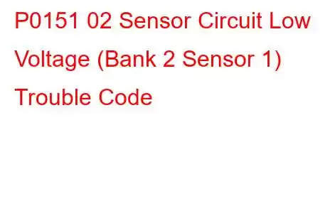 P0151 02 Sensor Circuit Low Voltage (Bank 2 Sensor 1) Trouble Code