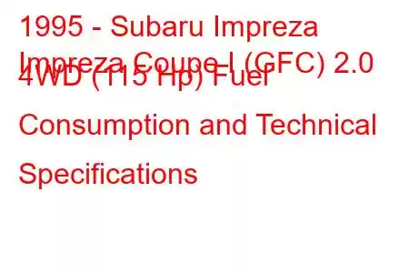 1995 - Subaru Impreza
Impreza Coupe I (GFC) 2.0 4WD (115 Hp) Fuel Consumption and Technical Specifications