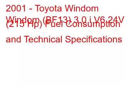 2001 - Toyota Windom
Windom (BF13) 3.0 i V6 24V (215 Hp) Fuel Consumption and Technical Specifications