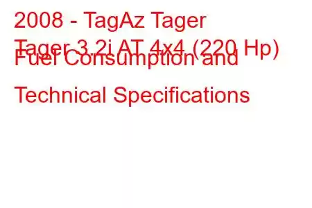 2008 - TagAz Tager
Tager 3.2i AT 4x4 (220 Hp) Fuel Consumption and Technical Specifications