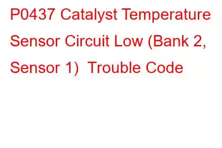 P0437 Catalyst Temperature Sensor Circuit Low (Bank 2, Sensor 1) Trouble Code