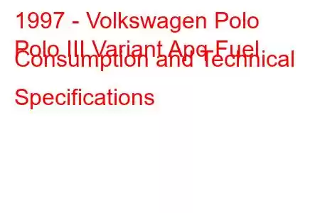 1997 - Volkswagen Polo
Polo III Variant Apq Fuel Consumption and Technical Specifications