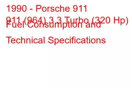 1990 - Porsche 911
911 (964) 3.3 Turbo (320 Hp) Fuel Consumption and Technical Specifications