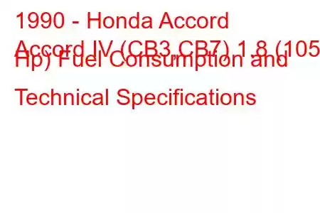 1990 - Honda Accord
Accord IV (CB3,CB7) 1.8 (105 Hp) Fuel Consumption and Technical Specifications