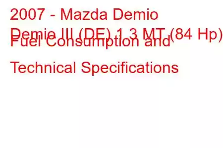 2007 - Mazda Demio
Demio III (DE) 1.3 MT (84 Hp) Fuel Consumption and Technical Specifications