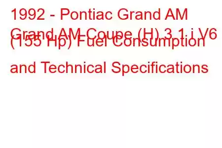 1992 - Pontiac Grand AM
Grand AM Coupe (H) 3.1 i V6 (155 Hp) Fuel Consumption and Technical Specifications