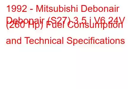 1992 - Mitsubishi Debonair
Debonair (S27) 3.5 i V6 24V (260 Hp) Fuel Consumption and Technical Specifications