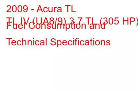 2009 - Acura TL
TL IV (UA8/9) 3.7 TL (305 HP) Fuel Consumption and Technical Specifications