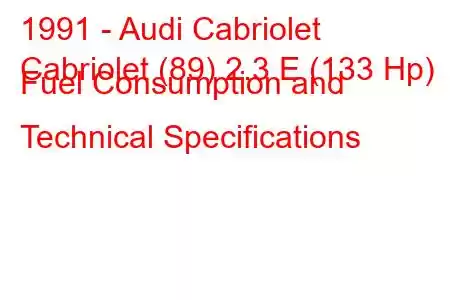 1991 - Audi Cabriolet
Cabriolet (89) 2.3 E (133 Hp) Fuel Consumption and Technical Specifications