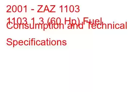 2001 - ZAZ 1103
1103 1.3 (60 Hp) Fuel Consumption and Technical Specifications