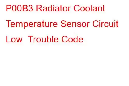 P00B3 Radiator Coolant Temperature Sensor Circuit Low Trouble Code