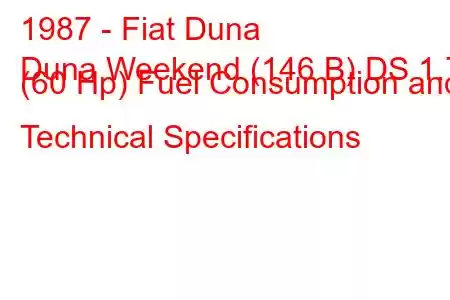 1987 - Fiat Duna
Duna Weekend (146 B) DS 1.7 (60 Hp) Fuel Consumption and Technical Specifications