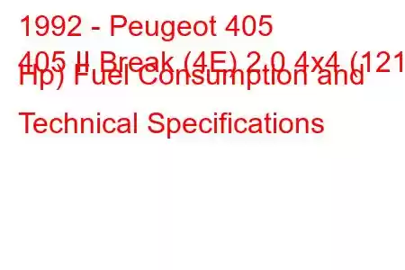 1992 - Peugeot 405
405 II Break (4E) 2.0 4x4 (121 Hp) Fuel Consumption and Technical Specifications