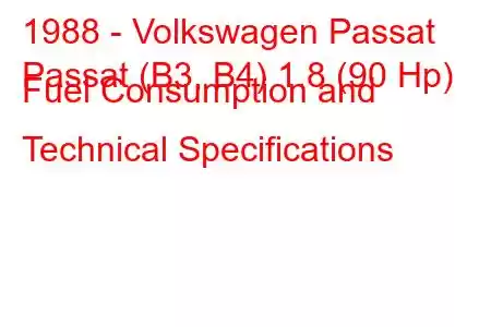 1988 - Volkswagen Passat
Passat (B3, B4) 1.8 (90 Hp) Fuel Consumption and Technical Specifications