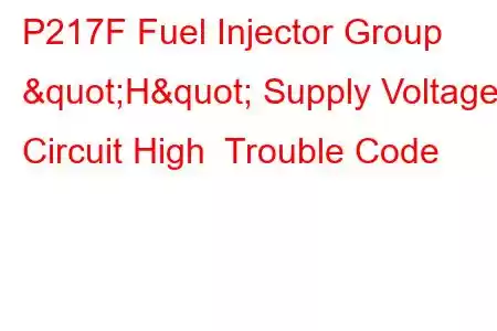 P217F Fuel Injector Group "H" Supply Voltage Circuit High Trouble Code