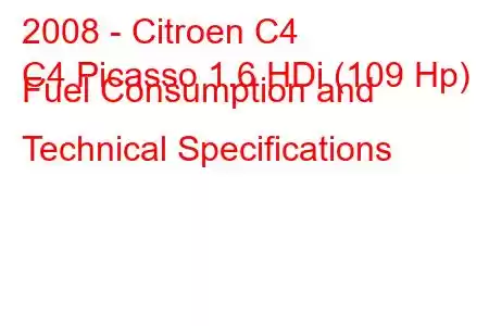 2008 - Citroen C4
C4 Picasso 1.6 HDi (109 Hp) Fuel Consumption and Technical Specifications