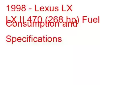 1998 - Lexus LX
LX II 470 (268 hp) Fuel Consumption and Specifications