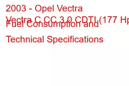 2003 - Opel Vectra
Vectra C CC 3.0 CDTI (177 Hp) Fuel Consumption and Technical Specifications