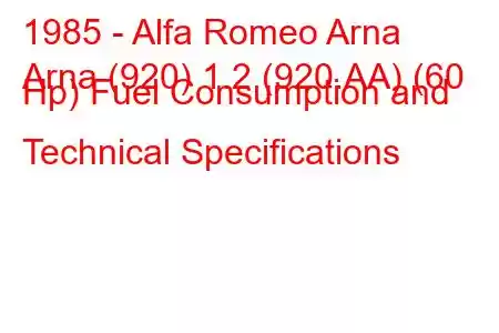 1985 - Alfa Romeo Arna
Arna (920) 1.2 (920.AA) (60 Hp) Fuel Consumption and Technical Specifications