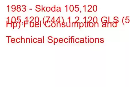 1983 - Skoda 105,120
105,120 (744) 1.2 120 GLS (58 Hp) Fuel Consumption and Technical Specifications