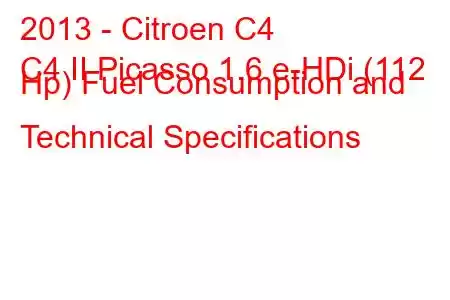 2013 - Citroen C4
C4 II Picasso 1.6 e-HDi (112 Hp) Fuel Consumption and Technical Specifications