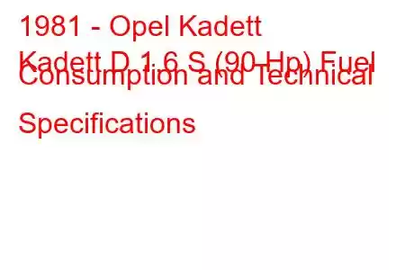 1981 - Opel Kadett
Kadett D 1.6 S (90 Hp) Fuel Consumption and Technical Specifications