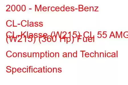 2000 - Mercedes-Benz CL-Class
CL-Klasse (W215) CL 55 AMG (W215) (360 Hp) Fuel Consumption and Technical Specifications