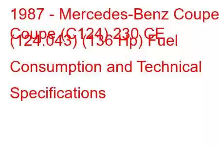 1987 - Mercedes-Benz Coupe
Coupe (C124) 230 CE (124.043) (136 Hp) Fuel Consumption and Technical Specifications